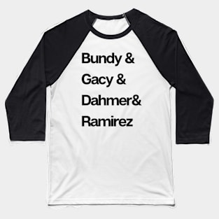 Bundy & Gacy & Dahmer & Ramirez Baseball T-Shirt